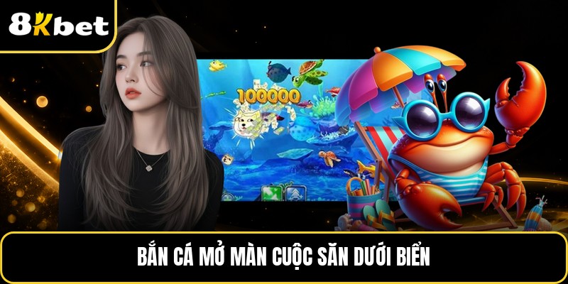 Bắn cá mở màn cuộc săn dưới biển
