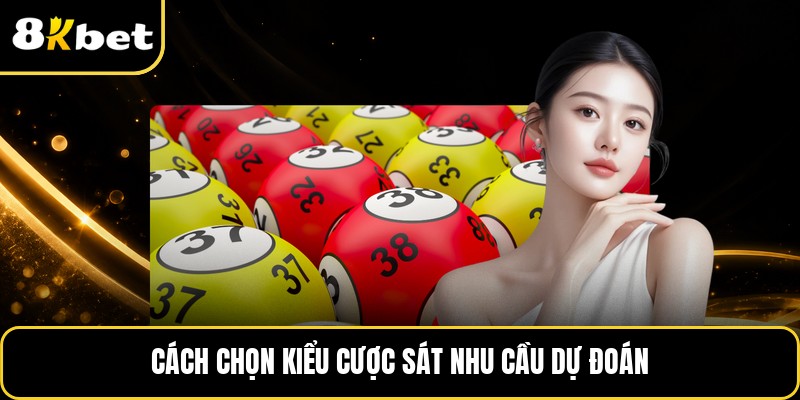 Cách chọn kiểu cược sát nhu cầu dự đoán