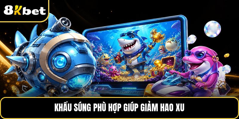 Khẩu súng phù hợp giúp giảm hao xu