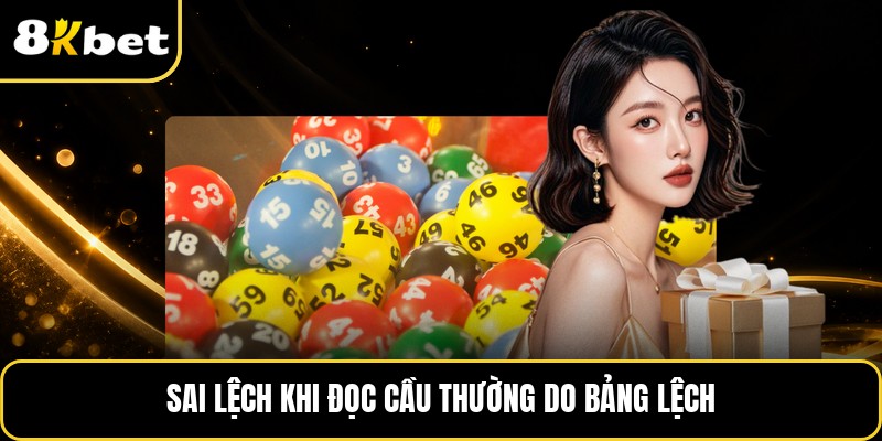 Sai lệch khi đọc cầu thường do bảng lệch
